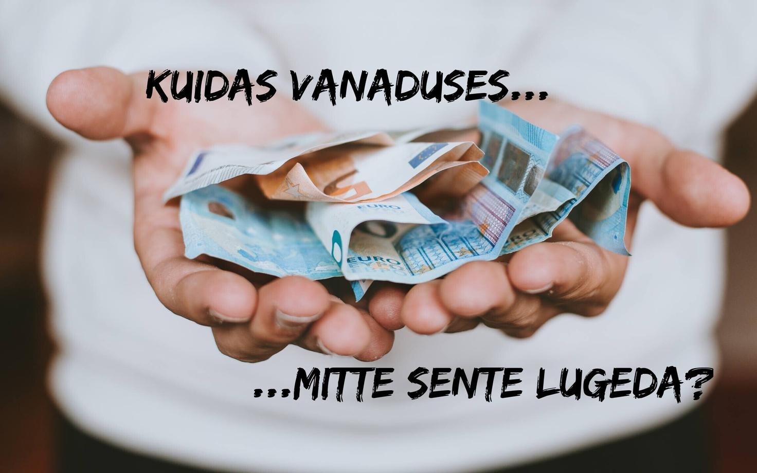 Kuidas elada sajani nii, et vanaduspuhkuse ajal ei peaks sente lugema?