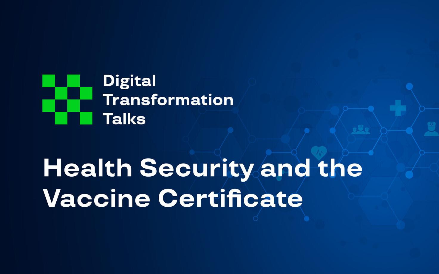 eGA's Digital Transformation Talks on digital health security and the vaccine certificate.